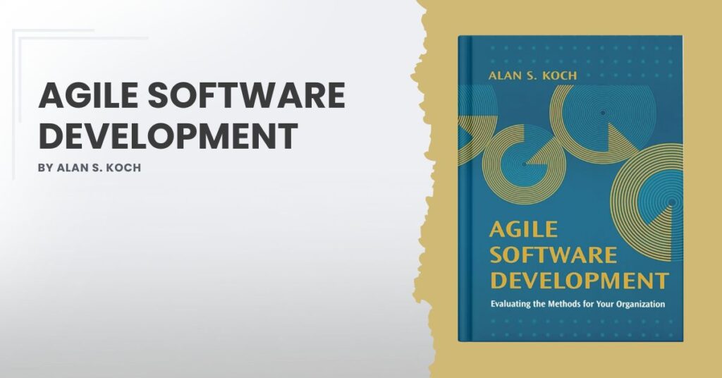 Agile Software Development by Alan S. Koch