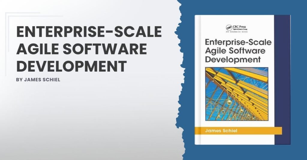 Enterprise-Scale Agile Software Development by James Schiel