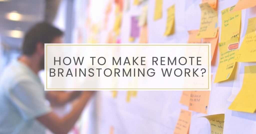 How to Make Remote Brainstorming Work