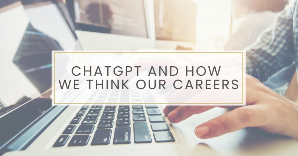 ChatGPT: How Artificial Intelligence Is Changing the Way We Think about Our Careers