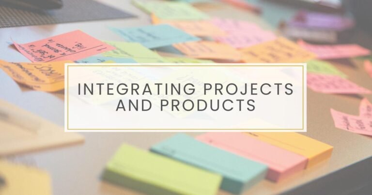 The Art of Integrating Project Management and Product Management