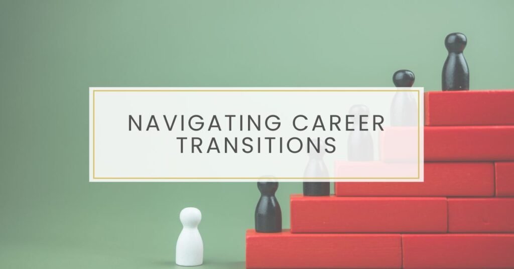 Navigating Career Transitions Easily and Without Pain